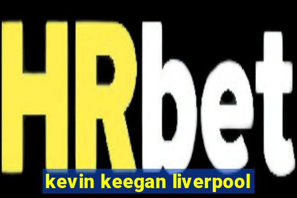 kevin keegan liverpool